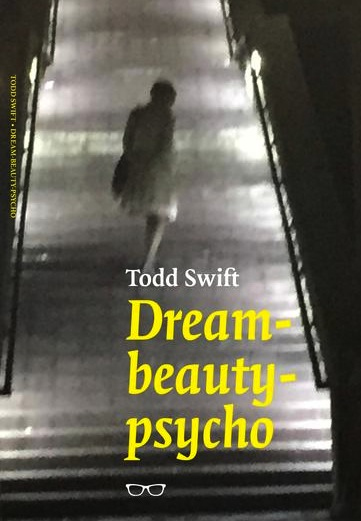 Dream-beauty-psycho by Todd Swift